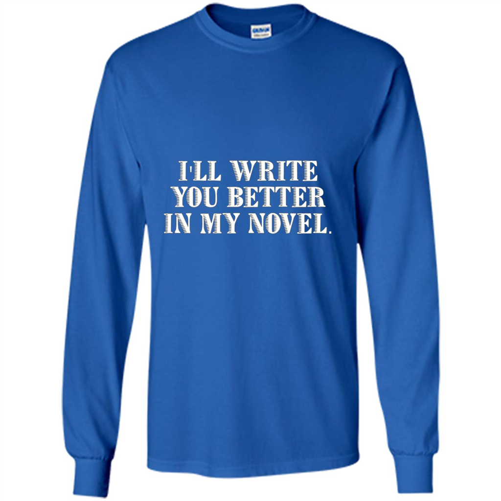 Writer T-shirt I'll Write You Better In My Novel Royal