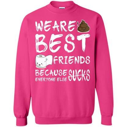 Funny Best Friends T-shirt We Are Best Friends Because Everyone Else Sucks Heliconia