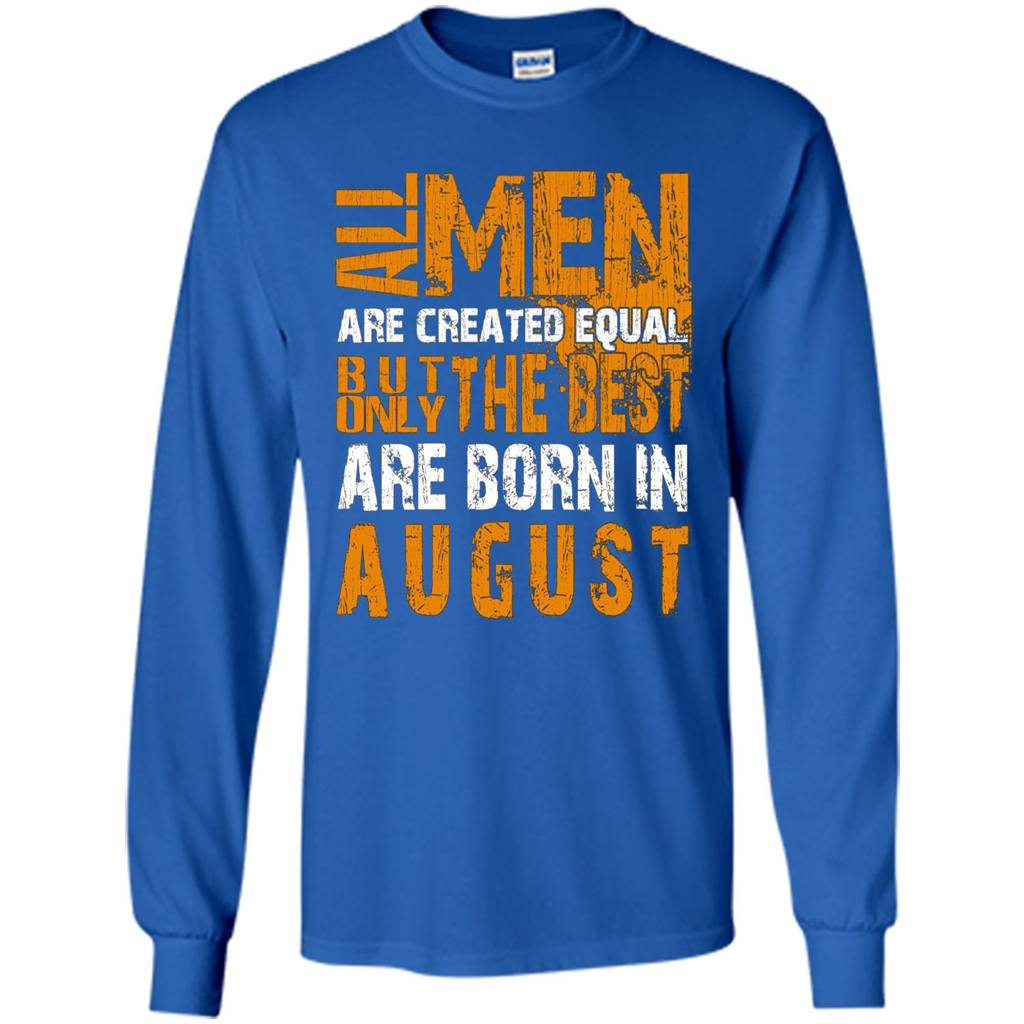 All Men Created Equal But The Best Born In August T-Shirt Royal