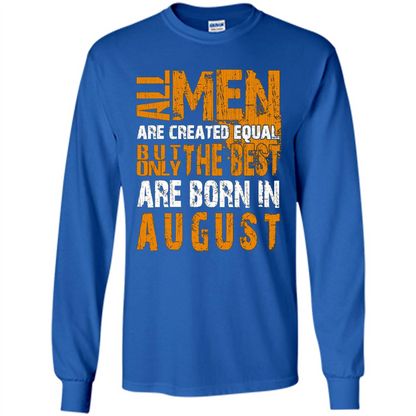 All Men Created Equal But The Best Born In August T-Shirt Royal