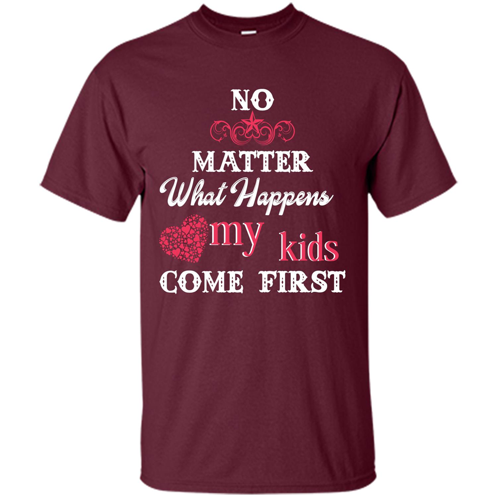 No Matter What Happens My Kids Come First T-shirt Maroon