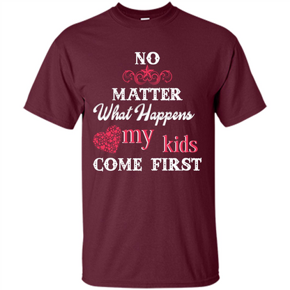 No Matter What Happens My Kids Come First T-shirt Maroon