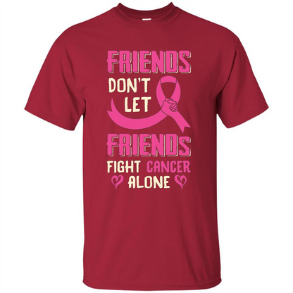 Friends Don't Let Friends Fight Cancer Alone T-shirt Breast Cancer Cardinal