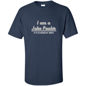 I Am A Jake Pauler T-shirt It'S Everyday Bro Paul