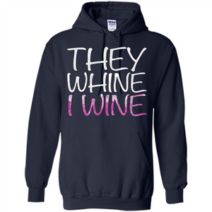 They Whine I Wine T-Shirt