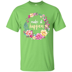 Make It Happen T-shirt Floral Wreath Script Typography T-shirt