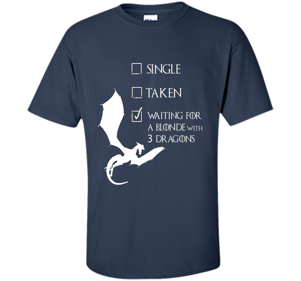 Single Taken Waiting For Blonde With 3 Three Dragons T-Shirt t-shirt Navy