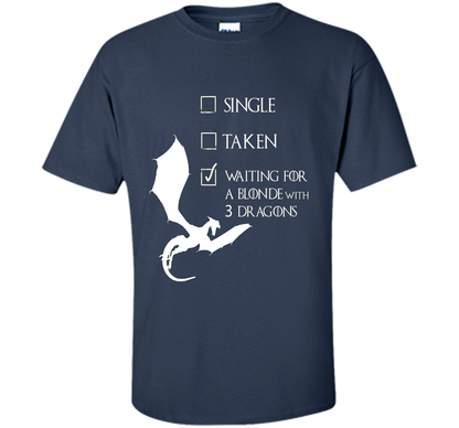 Single Taken Waiting For Blonde With 3 Three Dragons T-Shirt t-shirt Navy