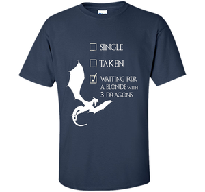 Single Taken Waiting For Blonde With 3 Three Dragons T-Shirt t-shirt