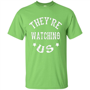 They're Watching Us T-shirt