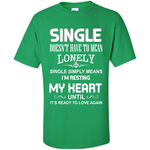 Single T-shirt Simply Means I‰۪m Resting My Heart Until It‰۪s Ready To Love Again