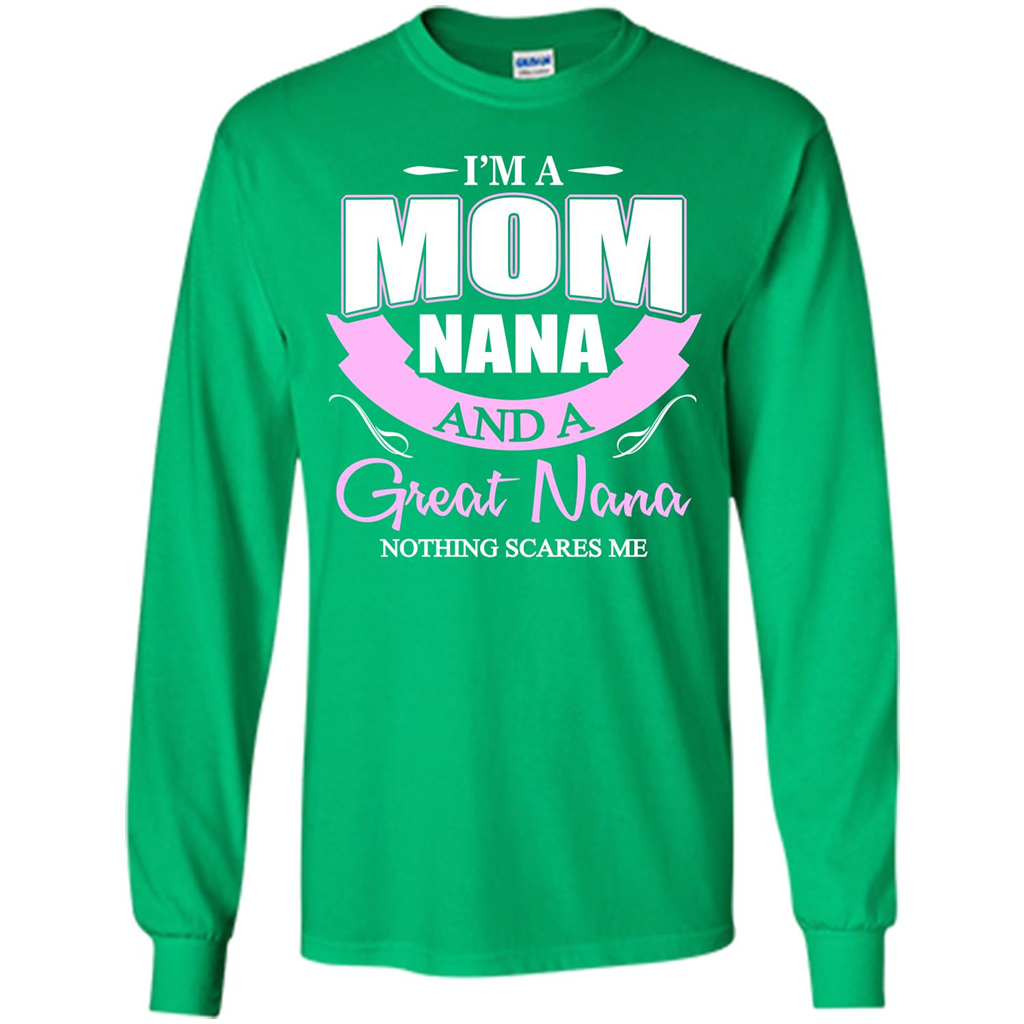 I'm A Mom Nana And A Great Nana Nothing Scares Me Irish Green