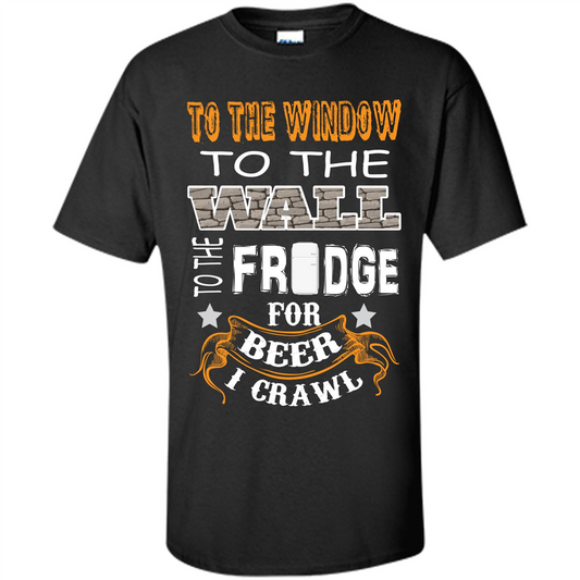 Beer T-shirt To The Window To The Wall To The Fridge For Beer I Crawl Black