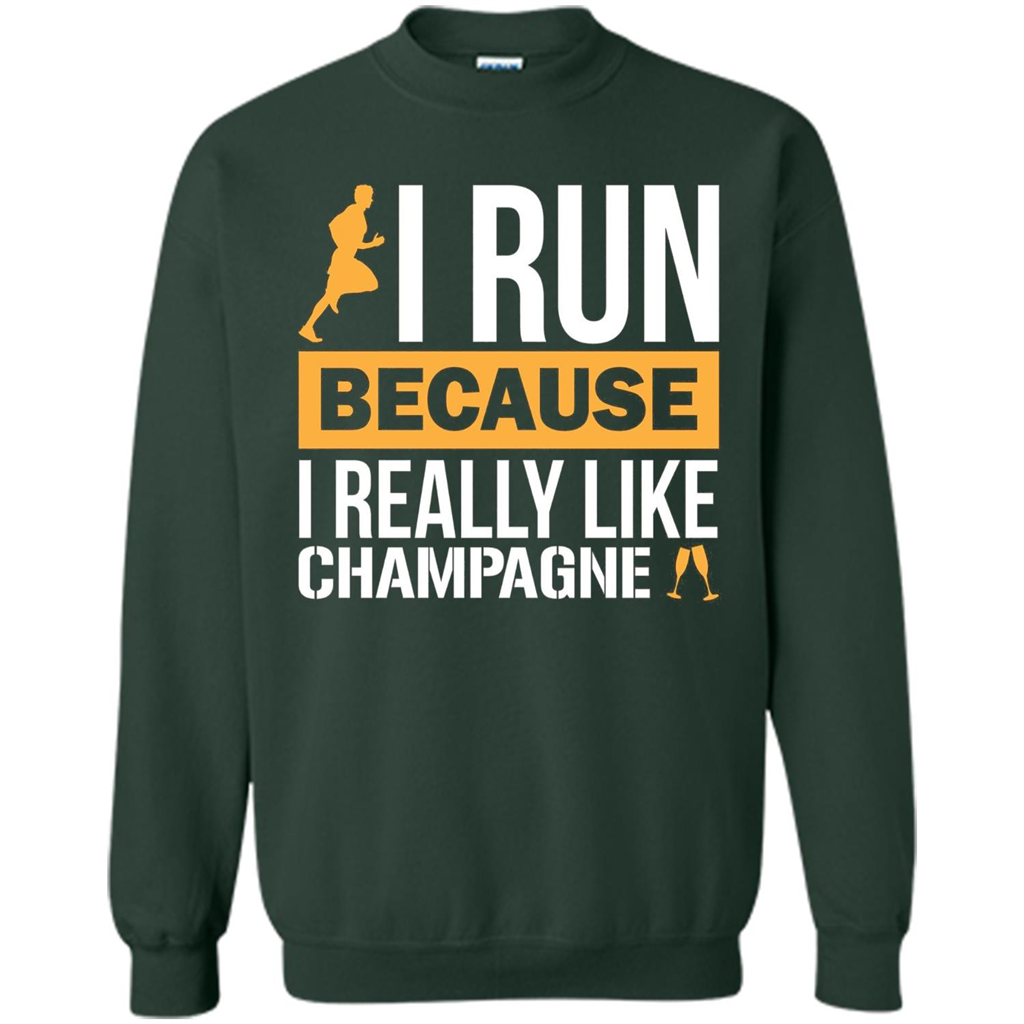 I Run Because I Really Like Champagne Liquor T-shirt Forest Green