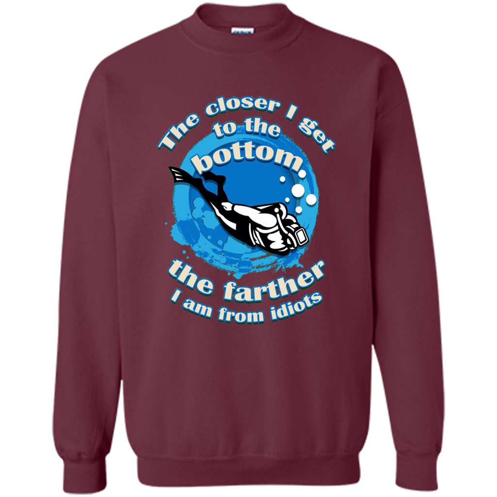 Scuba Diving T-shirt The Closer I Get To The Bottom, The Farther I Am From Idiots Maroon