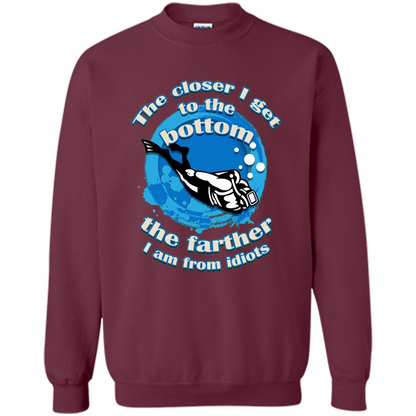 Scuba Diving T-shirt The Closer I Get To The Bottom, The Farther I Am From Idiots Maroon