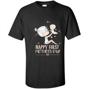 Mothers Day T-shirt Happy First Mothers Day 2017