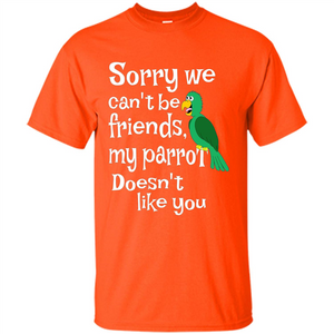 Can't Be Friends Parrot Doesn't Like You Funny Cute T-shirt