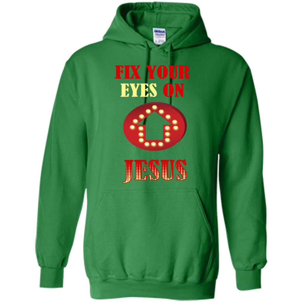 Christian T-shirt Fix Your Eyes On Jesus T-shirt Irish Green