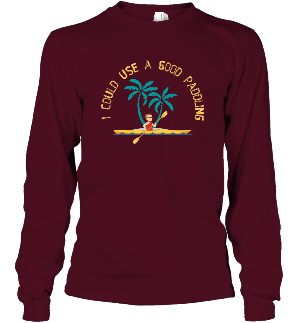 I Could Use A Good Paddling Paddle Shirt Long Sleeve T-Shirt Long Sleeve T-Shirt Maroon