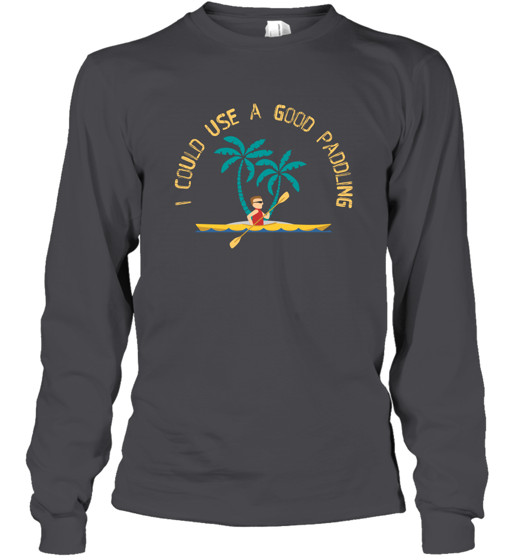 I Could Use A Good Paddling Paddle Shirt Long Sleeve T-Shirt Long Sleeve T-Shirt Dark Heather