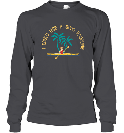 I Could Use A Good Paddling Paddle Shirt Long Sleeve T-Shirt Long Sleeve T-Shirt Dark Heather