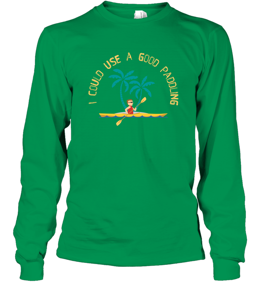 I Could Use A Good Paddling Paddle Shirt Long Sleeve T-Shirt Long Sleeve T-Shirt Irish Green