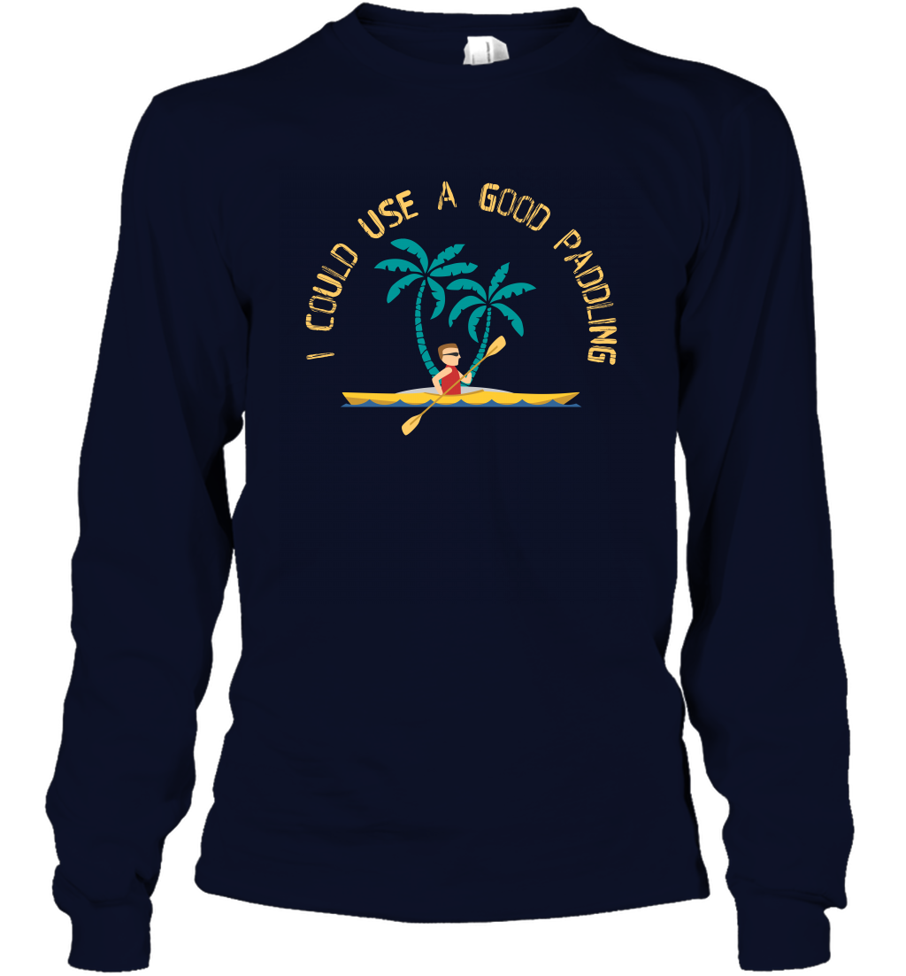 I Could Use A Good Paddling Paddle Shirt Long Sleeve T-Shirt Long Sleeve T-Shirt Navy