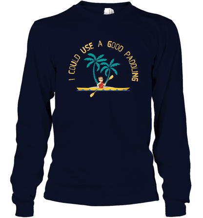 I Could Use A Good Paddling Paddle Shirt Long Sleeve T-Shirt Long Sleeve T-Shirt Navy