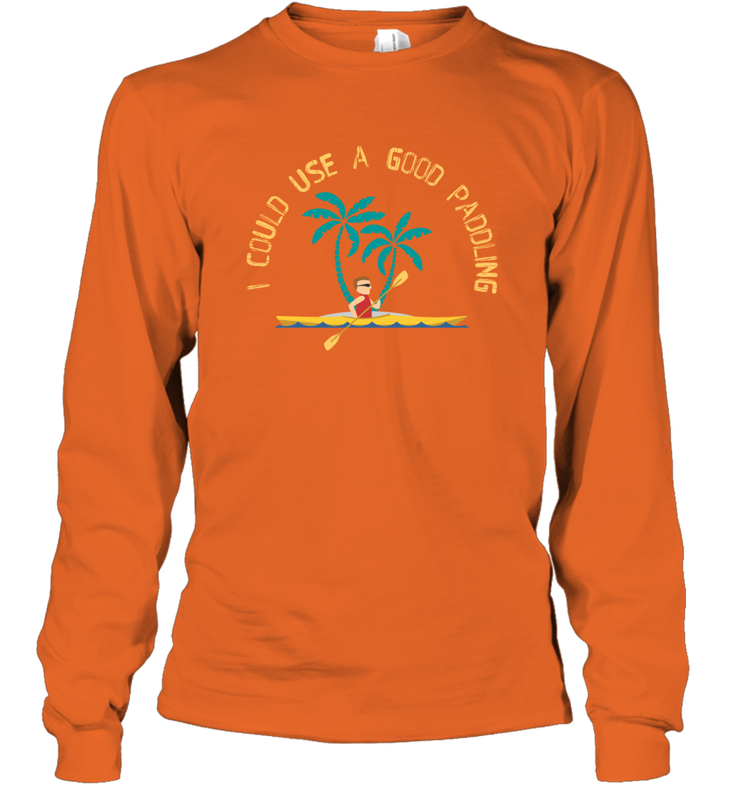 I Could Use A Good Paddling Paddle Shirt Long Sleeve T-Shirt Long Sleeve T-Shirt Orange