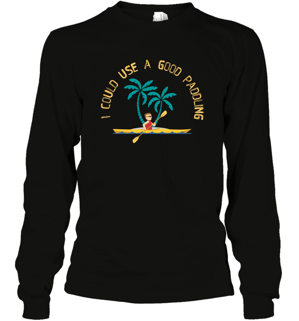 I Could Use A Good Paddling Paddle Shirt Long Sleeve T-Shirt Long Sleeve T-Shirt Black