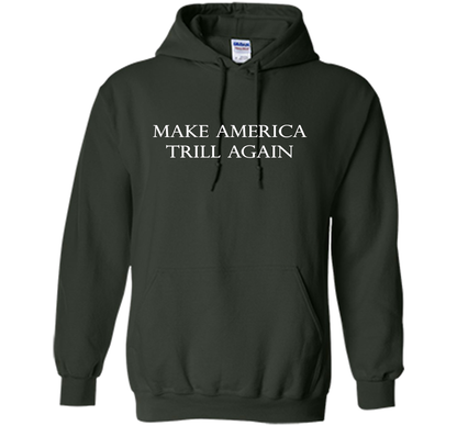 Make America Trill Again T-shirt Forest Green