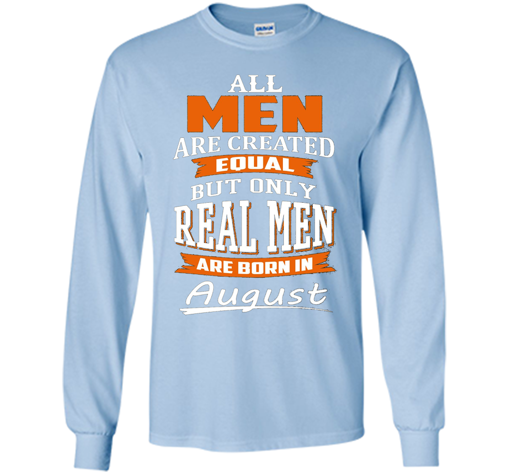 All Men Are Created Equal - Real Men Are Born in August shirt Light Blue