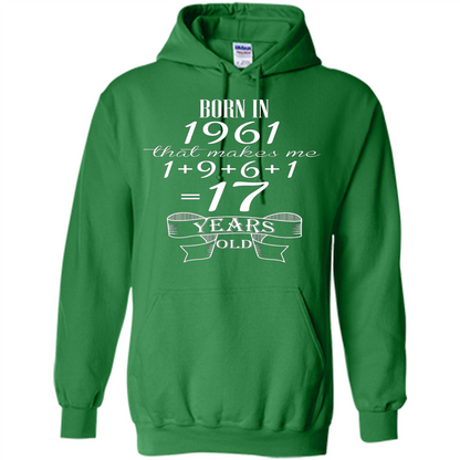 Born In 1961 T-shirt That Makes Me 17 Years Old Irish Green