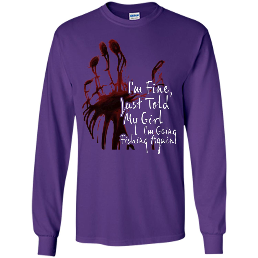 Fisher T-shirt I'm Fine Just Told My Girl I'm Going Fishing Again Purple