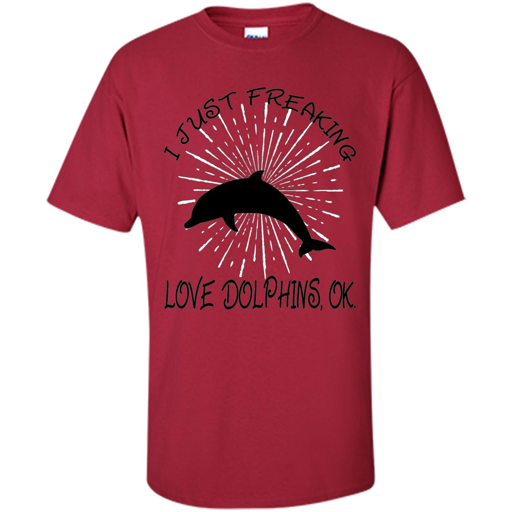 I Just Freaking Love Dolphins T-shirt Cardinal