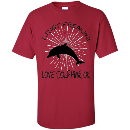 I Just Freaking Love Dolphins T-shirt Cardinal