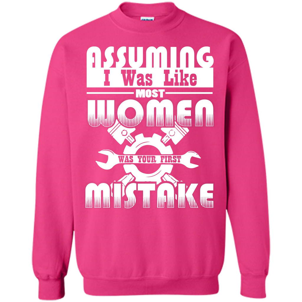 Assuming I Was Like Most Women Was Your First Mistake T-shirt Heliconia
