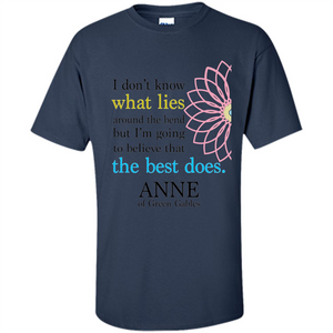 Positive Quote T-shirt I Don't Know What Lies Around The Bend But I'm Giong To Believe That The Best Does