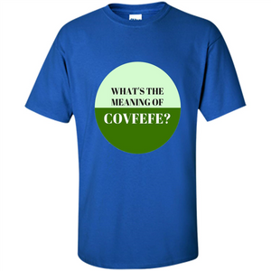 Tweets Covfefe T-shirt What's The Meaning Of Covfefe?