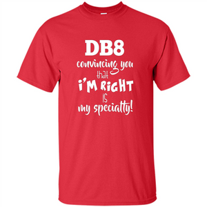 Convincing You That I'm Right is My Specialty T-shirt