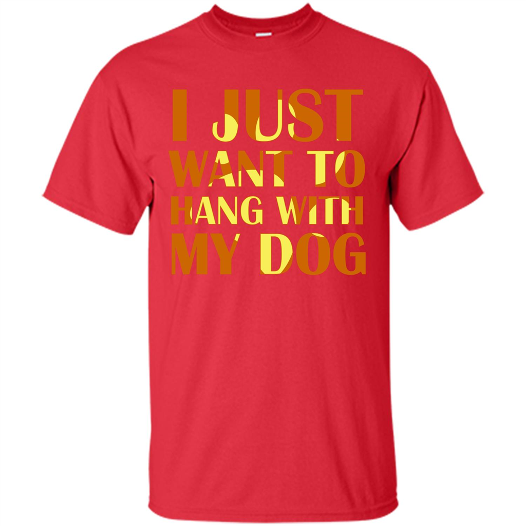 Dog Lover T-shirt I Just Want To Hang With My Dog Red