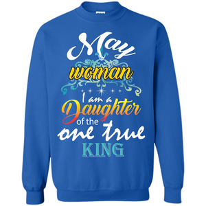 May Woman I Am A Daughter Of The One True King T-shirt