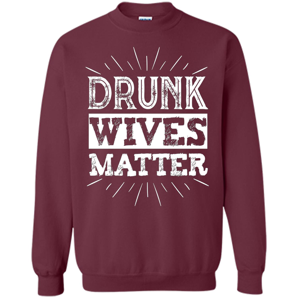 Drunk Wives Matter T-shirt Funny Saying Wine Wife Drinking White T-shirt Maroon