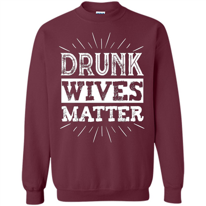 Drunk Wives Matter T-shirt Funny Saying Wine Wife Drinking White T-shirt Maroon
