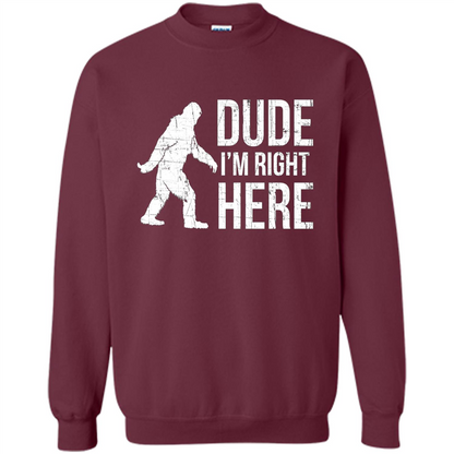 Bigfoot Sasquatch T-shirtt - Dude I'm Right Here Maroon