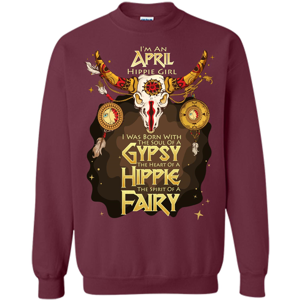 April Hippie Girl T-shirt Was Born With The Soul Of A Gypsy The Heart Of A Hippie The Spirit Of A Fairy Maroon