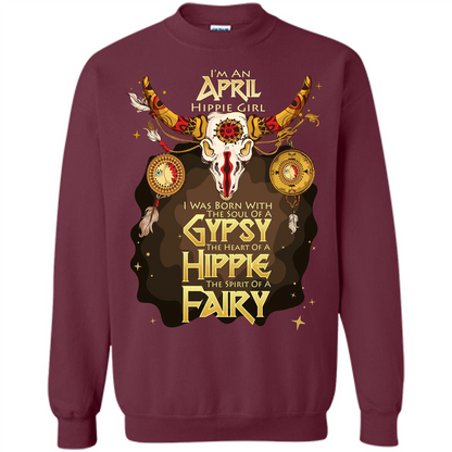 April Hippie Girl T-shirt Was Born With The Soul Of A Gypsy The Heart Of A Hippie The Spirit Of A Fairy Maroon