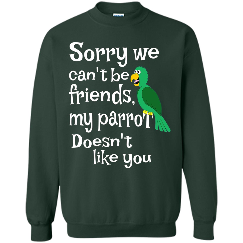 Can't Be Friends Parrot Doesn't Like You Funny Cute T-shirt Forest Green
