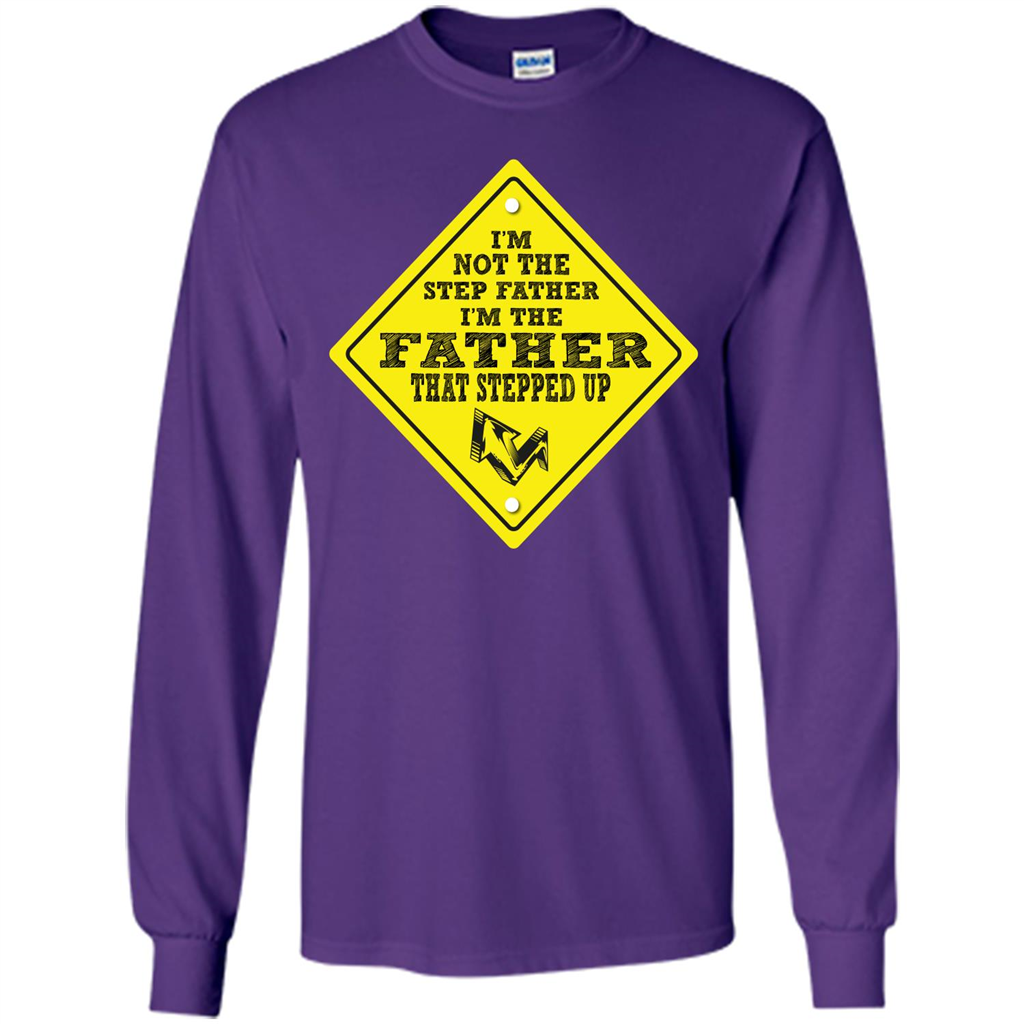 Step Father T-shirt I'm Not The Step Father I'm The Father That Stepped Up Purple